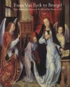 From Van Eyck to Bruegel: Early Netherlandish Painting in The Metropolitan Museum of Art - Maryan W. Ainsworth, Maryan Wynn Ainsworth, Maryan W. Ainsworth