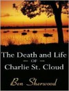 The Death and Life of Charlie St. Cloud - Ben Sherwood