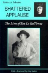 Shattered Applause: The Lives of Eva Le Gallienne - Robert A. Schanke, May Sarton