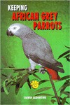 Keeping African Grey Parrots (Ts-111) - David Alderton