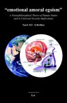 Emotional Amoral Egoism: A Neurophilosophical Theory of Human Nature and Its Universal Security Implications - Nayef Al-Rodhan