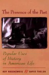 The Presence of the Past: Popular Uses of History in American Life - Roy Rosenzweig, David Thelen