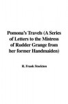 Pomona's Travels (a Series of Letters to the Mistress of Rudder Grange from Her Former Handmaiden) - Frank R. Stockton