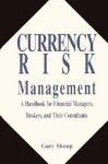 Currency Risk Management: A Handbook for Financial Managers, Brokers, and Their Consultants - Gary Shoup