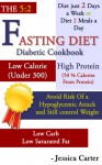 The 5 2: Fasting Diet: Diabetic Cook Book: Diet just 2 Days a Week: or 2 Meals a Day: Low Calorie (Under 300) - Jessica Carter