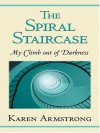 The Spiral Staircase: My Climb Out of Darkness - Karen Armstrong