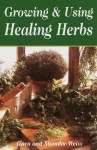 Growing & Using the Healing Herbs - Gaea Weiss;Shandor Weiss