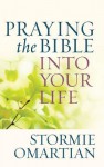 Praying the Bible Into Your Life - Stormie Omartian