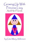 Growing Up With Princess Lizzy and Her Friends - Gma Mary Adkinson