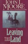 Leaving the Land: Sequel to the Breaking of Ezra Riley - John L. Moore