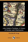 John Keble's Parishes: A History of Hursley and Otterbourne - Charlotte Mary Yonge