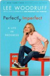 Perfectly Imperfect: A Life in Progress - Lee Woodruff