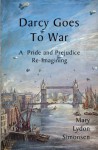 Darcy Goes to War: A Pride and Prejudice Re-Imagining - Mary Lydon Simonsen