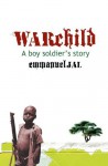 War Child: A Boy Soldier's Story: A Boy Soldier's Story - Emmanuel Jal