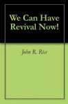 We Can Have Revival Now! - John R. Rice