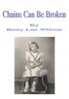 Chains Can Be Broken - Betty Wilson