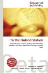 To the Finland Station - Lambert M. Surhone, VDM Publishing, Susan F. Marseken