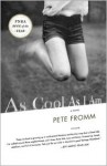 As Cool As I Am: A Novel - Pete Fromm