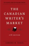 The Canadian Writer's Market, 17th Edition - Sandra Tooze