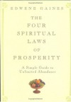 The Four Spiritual Laws of Prosperity: A Simple Guide to Unlimited Abundance - Edwene Gaines