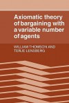 Axiomatic Theory of Bargaining with a Variable Number of Agents - William Thomson, Terje Lensberg, Thomson William