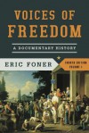 Voices of Freedom: A Documentary History (Fourth Edition) (Vol. 1) (Voices of Freedom (WW Norton)) - Eric Foner