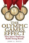 The Olympic Games Effect: How Sports Marketing Builds Strong Brands - John Davis