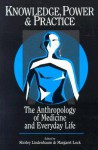 Knowledge, Power, and Practice: The Anthropology of Medicine and Everyday Life - Shirley Lindenbaum