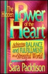 Hidden Power of the Heart: Achieving Balance and Fulfillment in a Stressful World - Sara Paddison