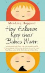 How Eskimos Keep Their Babies Warm: Parenting Wisdom from Around the World. by Mei-Ling Hopgood - Mei-Ling Hopgood