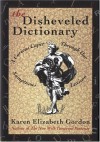 The Disheveled Dictionary: A Curious Caper Through Our Sumptuous Lexicon - Karen Elizabeth Gordon