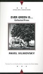 Ever Green Is... (Collected Prose) - Pavel Vilikovský, Andrew Baruch Wachtel, Charles Sabatos