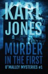 Murder In The First (O'Malley Mysteries) (Volume 1) - Karl Jones