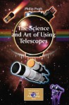 The Science and Art of Using Telescopes (The Patrick Moore Practical Astronomy Series) - Philip Pugh