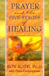 Prayer and the Five Stages of Healing - Ron Roth, Peter Occhiogrosso