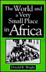 The World and a Very Small Place in Africa - Donald R. Wright