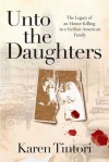 Unto the Daughters: The Legacy of an Honor Killing in a Sicilian-American Family - Karen Tintori