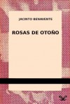 Rosas de Otoño - Jacinto Benavente
