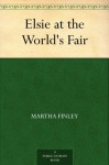 Elsie at the World's Fair - Martha Finley