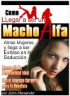 Como ser un macho alfa (Spanish Edition) - John Alexander