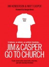 Jim and Casper Go to Church: Frank Conversation about Faith, Churches, and Well-Meaning Christians - Jim Henderson, Matt Casper