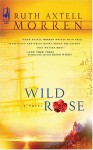 Wild Rose (Wild Rose Series #1) (Steeple Hill Women's Fiction #15) - Ruth Axtell Morren