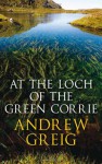 At the Loch of the Green Corrie - Andrew Greig