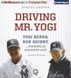 Driving Mr. Yogi: Yogi Berra, Ron Guidry, and Baseball's Greatest Gift (Audiocd) - Harvey Araton, Peter Berkrot