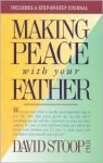 Making Peace With Your Father/Includes A Step By Step Journal - David A. Stoop