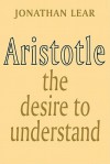 Aristotle: The Desire to Understand - Jonathan Lear