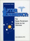 After Residency: The Young Physician's Guide to the Universe - Joan Anderson