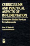 Curriculums and Practical Aspects of Implementation: Preventive Health Services for Adolescents - John S. Wodarski