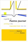 A Guide to Poetics Journal: Writing in the Expanded Field, 1982-1998 - Lyn Hejinian, Barrett Watten