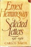 Selected Letters 1 - Ernest Hemingway, Carlos Baker